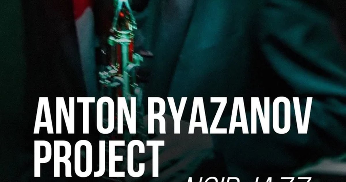 Афиша «Anton Ryazanov Project — Noir Jazz»