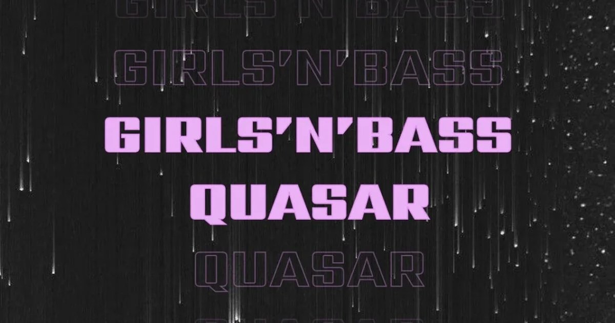 Афиша «QUASAR x GIRLS'N'BASS»